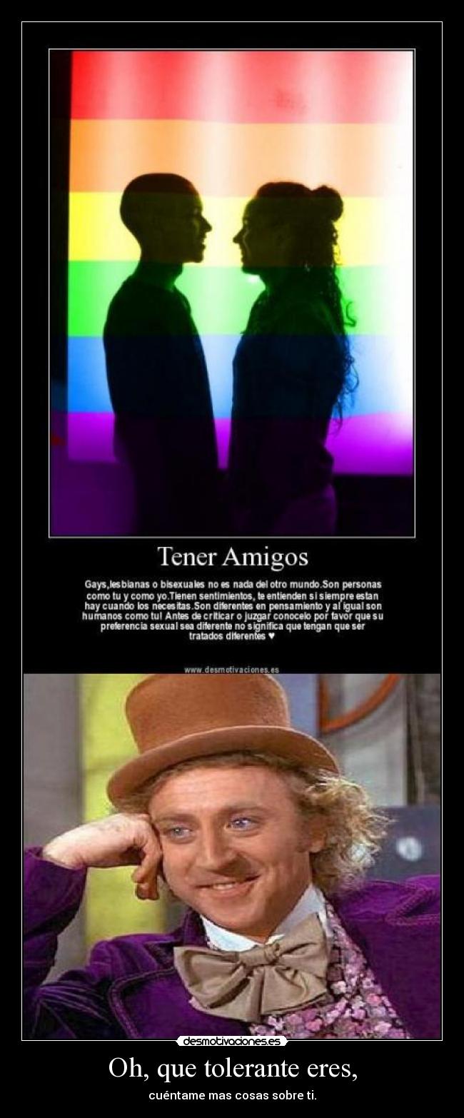 Oh, que tolerante eres, -