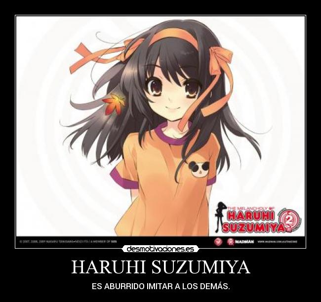 HARUHI SUZUMIYA - ES ABURRIDO IMITAR A LOS DEMÁS.