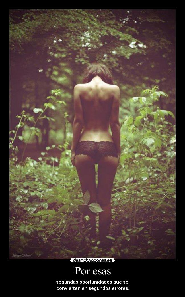 Por esas - segundas oportunidades que se,
convierten en segundos errores.