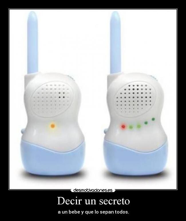 Decir un secreto - a un bebe y que lo sepan todos.