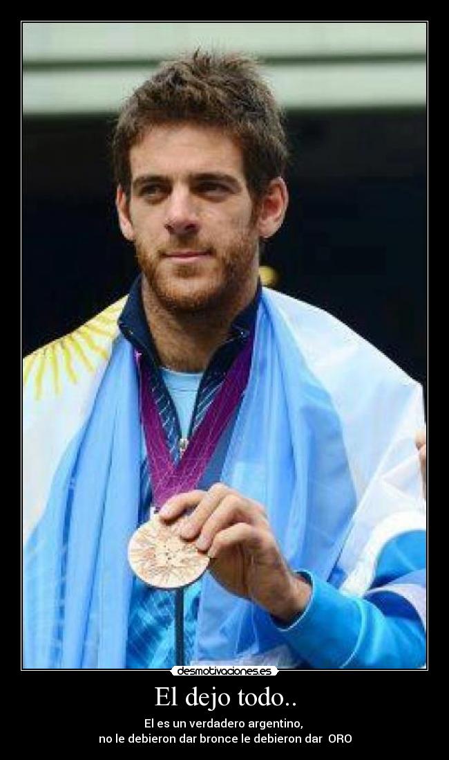 El dejo todo.. - El es un verdadero argentino,
no le debieron dar bronce le debieron dar ORO