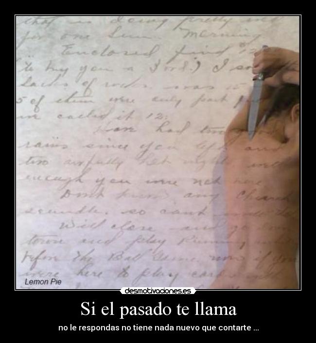 Si el pasado te llama - no le respondas no tiene nada nuevo que contarte ...