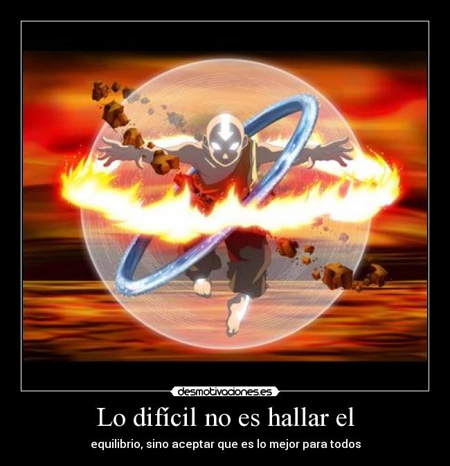 Lo difícil no es hallar el - equilibrio, sino aceptar que es lo mejor para todos