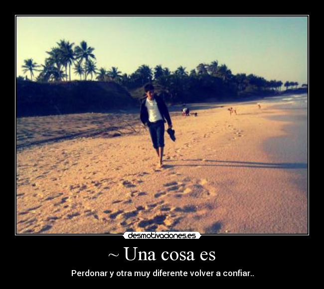 ~ Una cosa es - Perdonar y otra muy diferente volver a confiar..