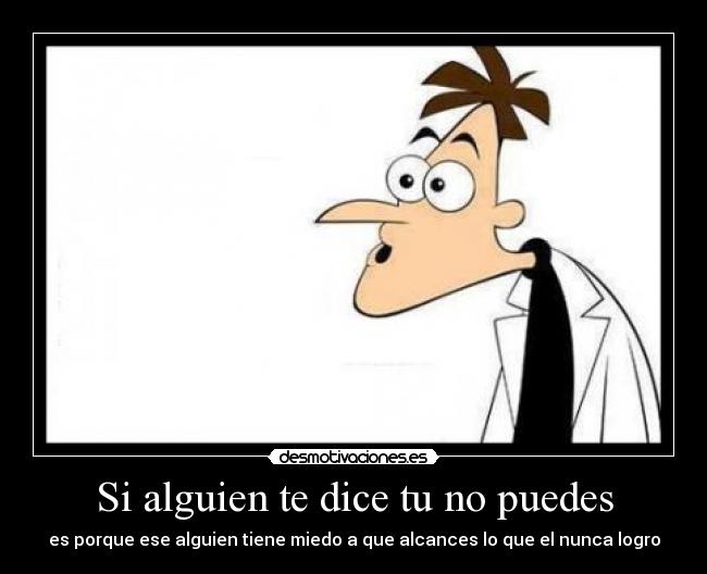 Si alguien te dice tu no puedes Desmotivaciones