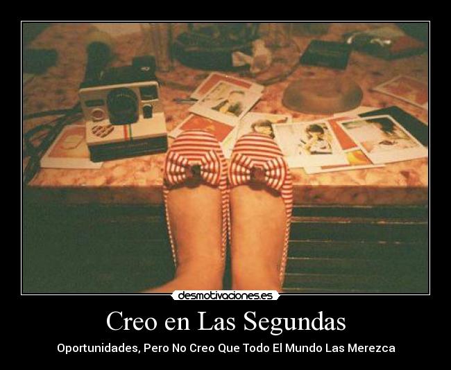Creo en Las Segundas - Oportunidades, Pero No Creo Que Todo El Mundo Las Merezca