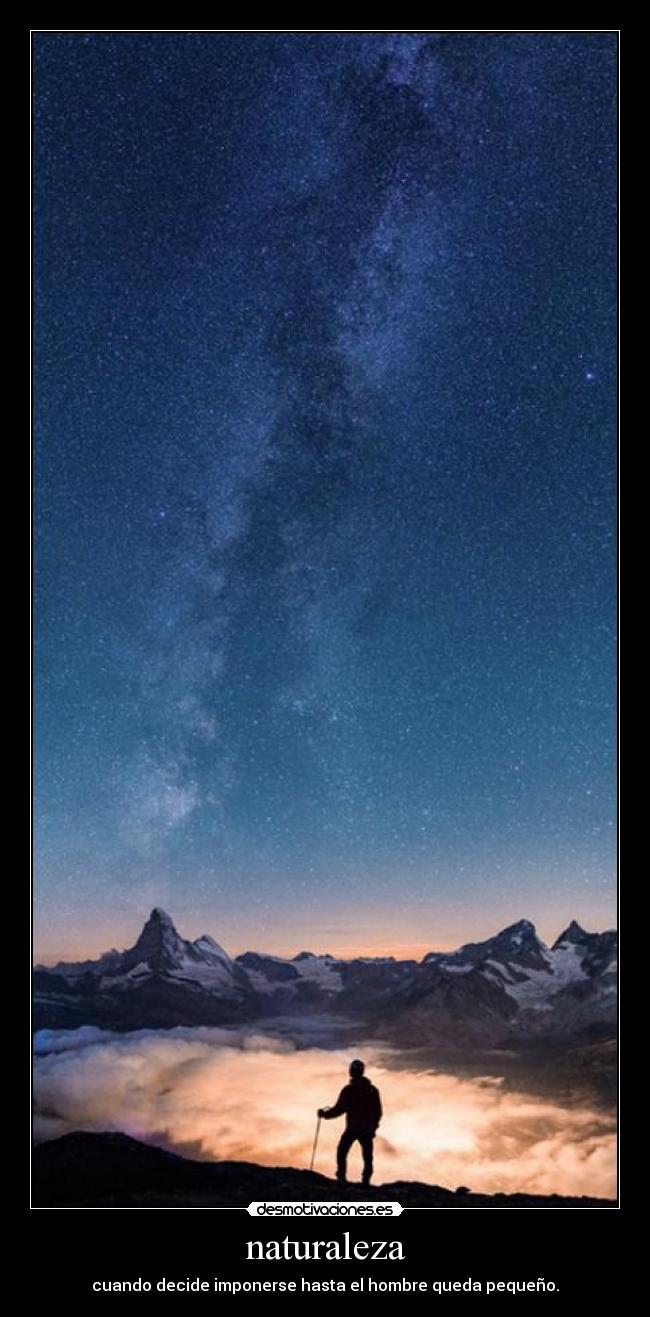 naturaleza - cuando decide imponerse hasta el hombre queda pequeño.