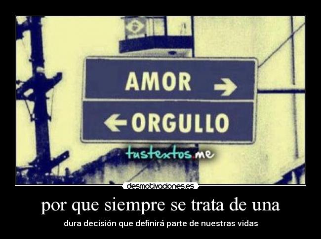 por que siempre se trata de una - dura decisión que definirá parte de nuestras vidas