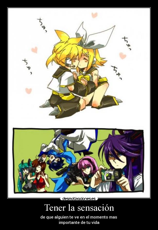 Tener la sensación - de que alguien te ve en el momento mas
importante de tu vida