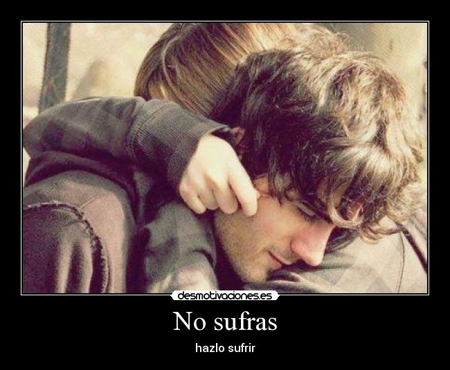 No sufras - hazlo sufrir