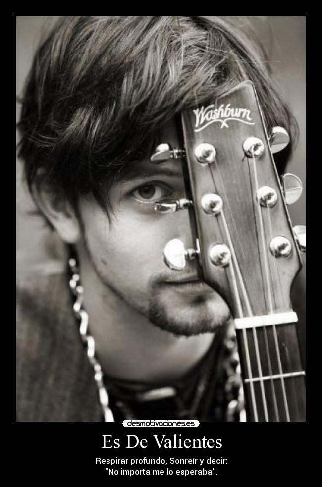 Es De Valientes - Respirar profundo, Sonreír y decir:
No importa me lo esperaba.