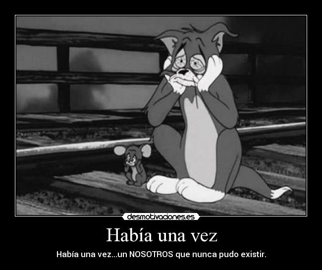 Había una vez - Había una vez...un NOSOTROS que nunca pudo existir.