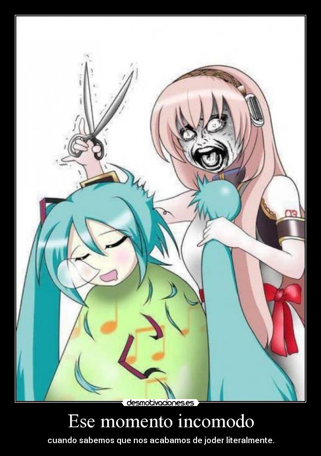 Ese momento incomodo - cuando sabemos que nos acabamos de joder literalmente.