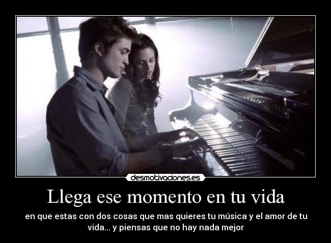 Llega ese momento en tu vida - en que estas con dos cosas que mas quieres tu música y el amor de tu
vida... y piensas que no hay nada mejor