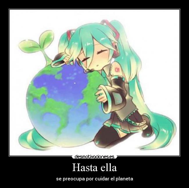 carteles preocupar cuidar planeta miku hatsune desmotivaciones