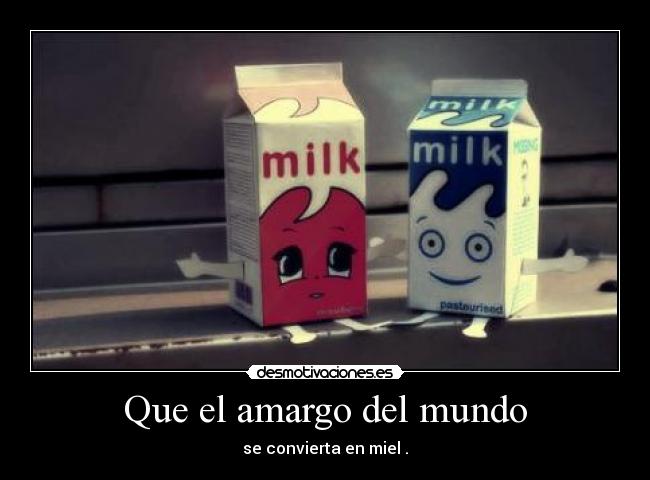 Que el amargo del mundo -