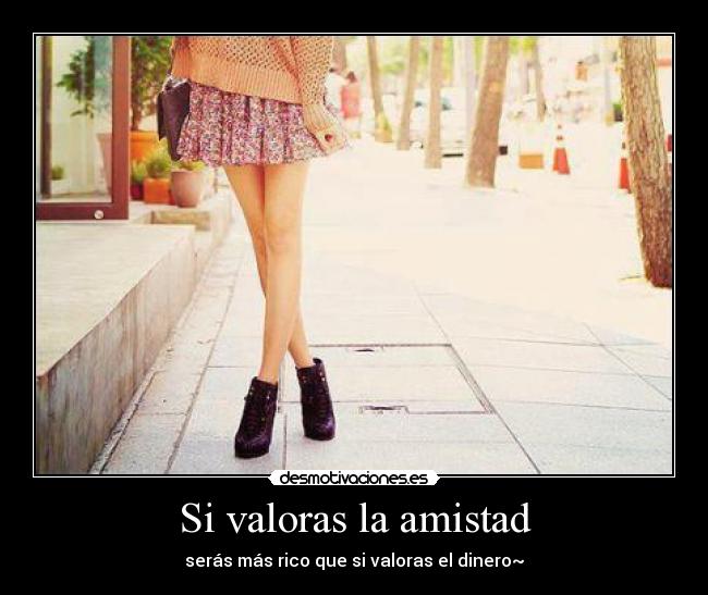 Si valoras la amistad - serás más rico que si valoras el dinero~