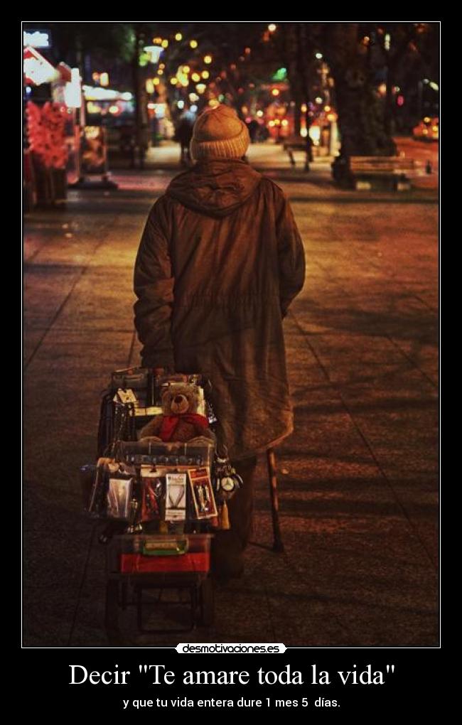 Decir Te amare toda la vida - y que tu vida entera dure 1 mes 5 días.