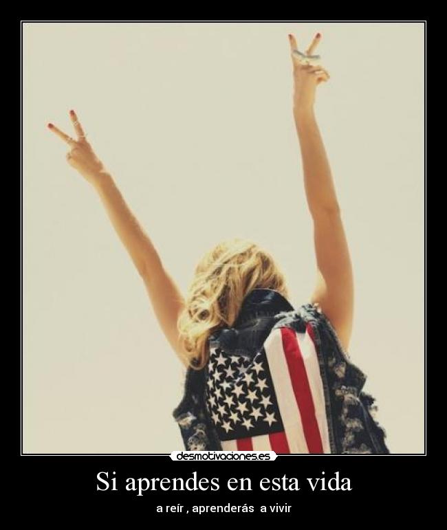 Si aprendes en esta vida - 