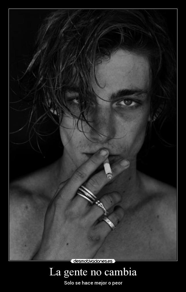 La gente no cambia - Solo se hace mejor o peor
