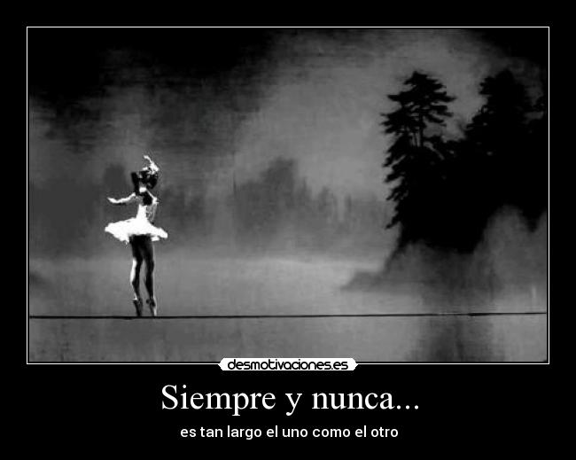 Siempre y nunca... - es tan largo el uno como el otro