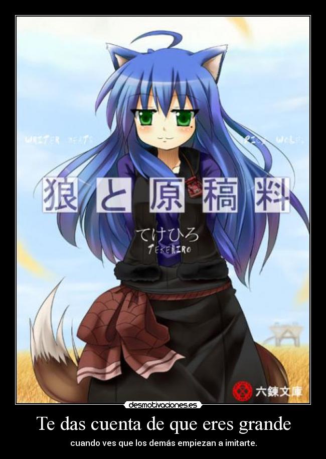 Te das cuenta de que eres grande - cuando ves que los demás empiezan a imitarte.