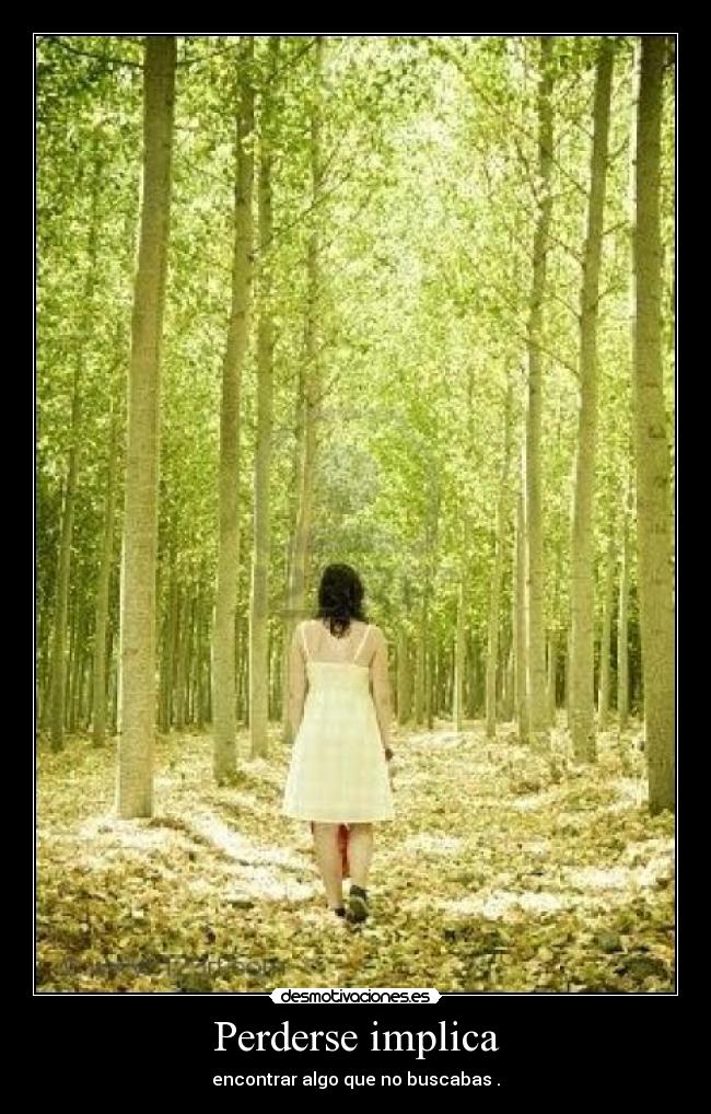 Perderse implica -