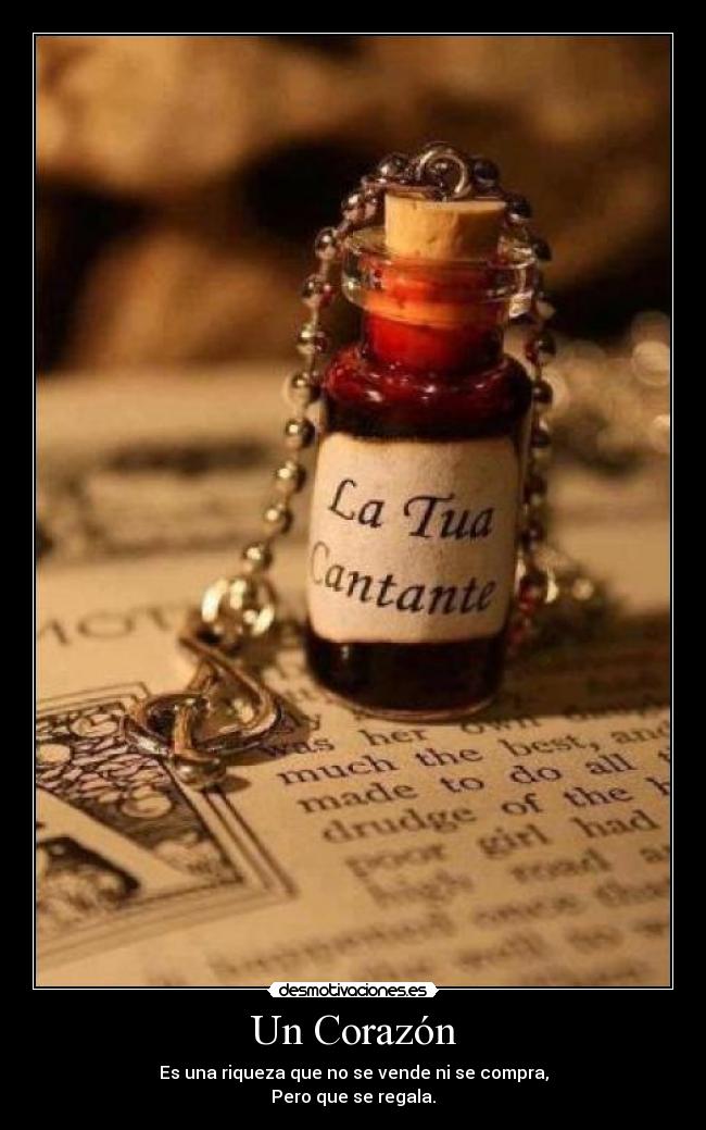 Un Corazón - Es una riqueza que no se vende ni se compra,
Pero que se regala.