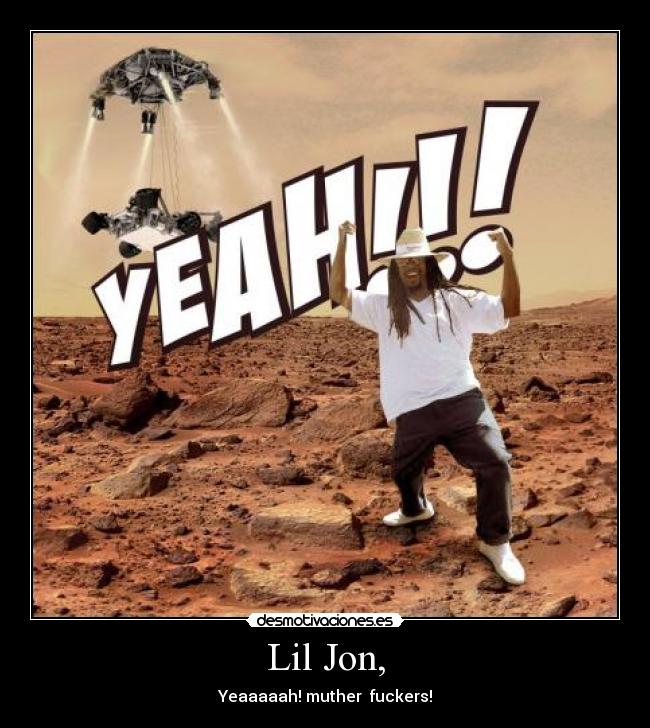 Lil Jon, - Yeaaaaah! muther fuckers!