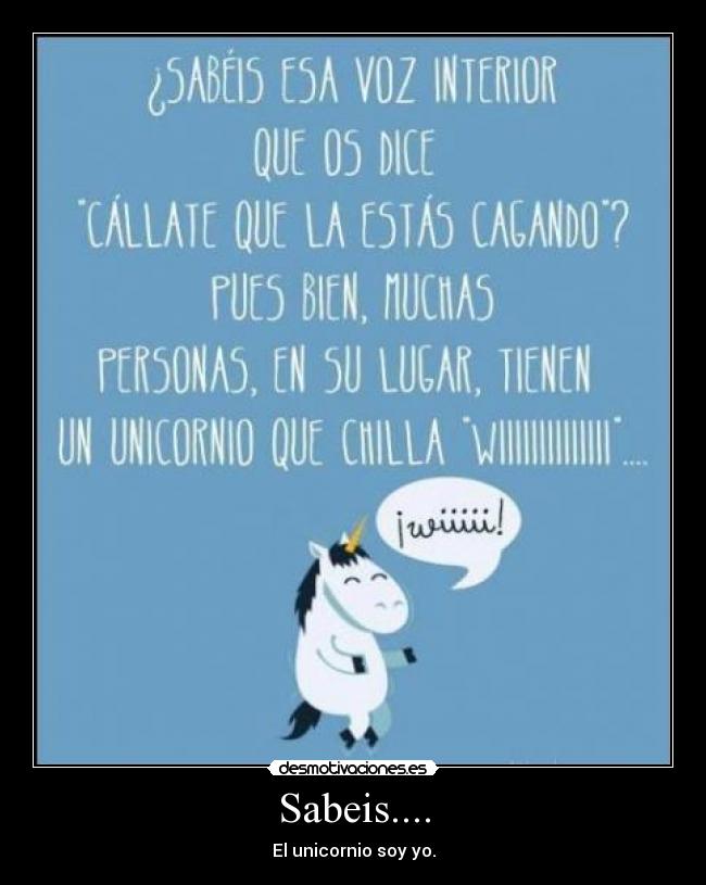 Sabeis.... - El unicornio soy yo.