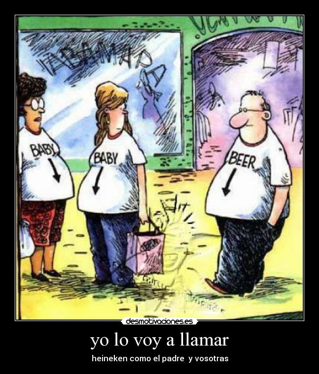 yo lo voy a llamar - heineken como el padre y vosotras