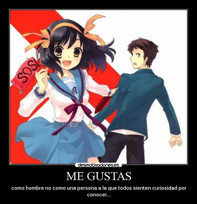 ME GUSTAS - como hombre no como una persona a la que todos sienten curiosidad por conocer...