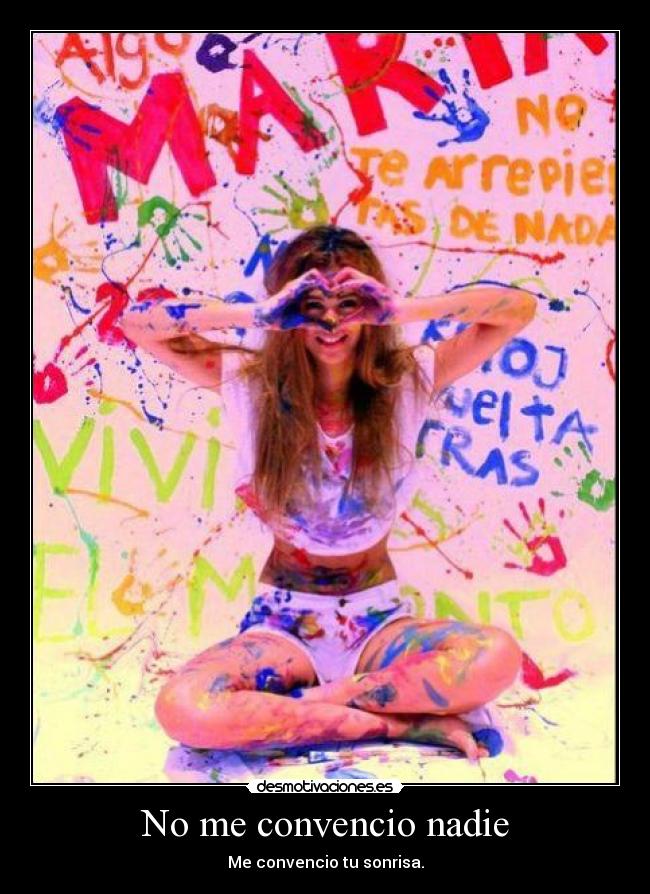 No me convencio nadie - Me convencio tu sonrisa.