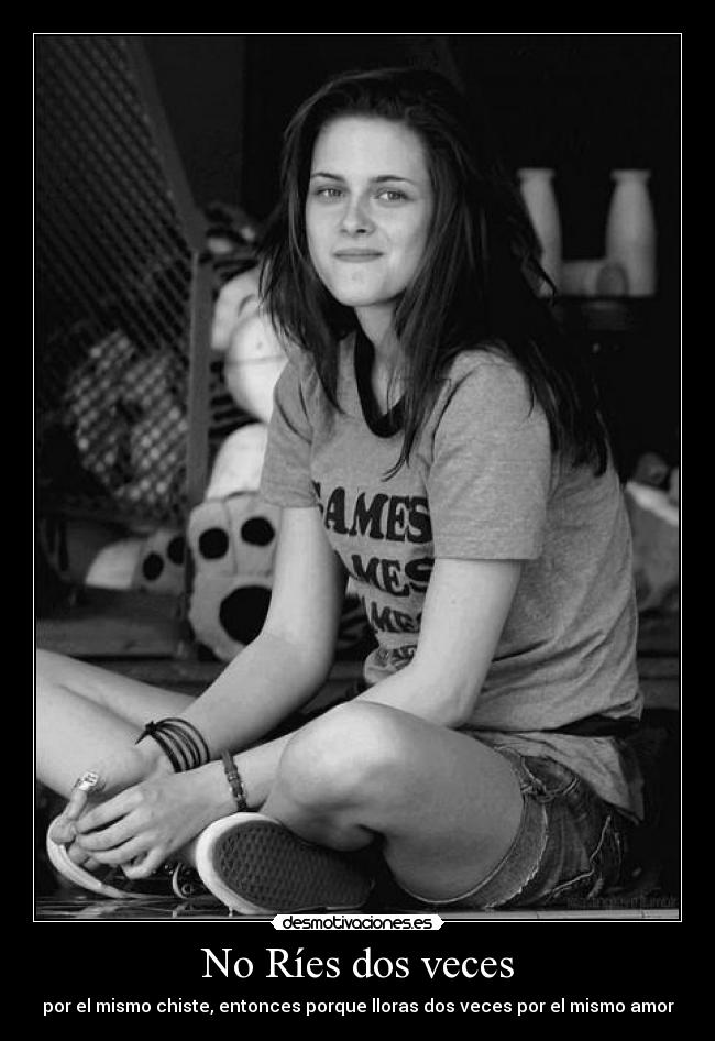 No Ríes dos veces - por el mismo chiste, entonces porque lloras dos veces por el mismo amor