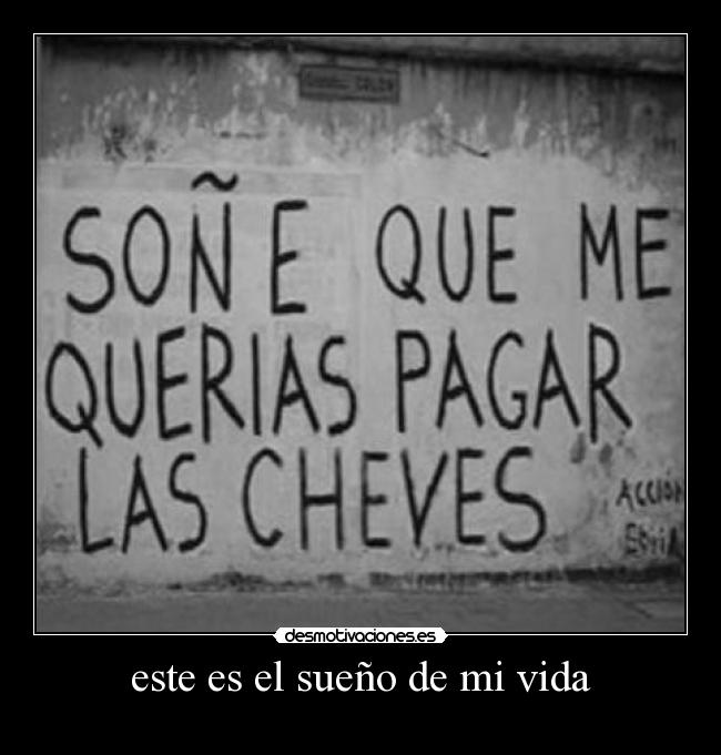 este es el sueño de mi vida -