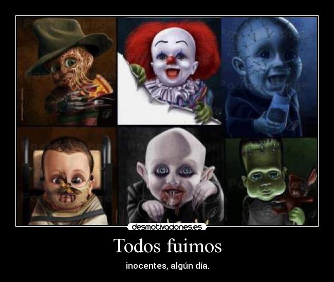 Todos fuimos - inocentes, algún día.