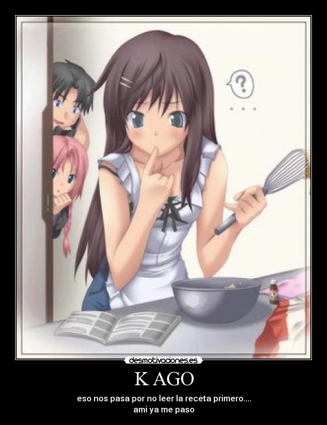 K AGO - eso nos pasa por no leer la receta primero....
ami ya me paso