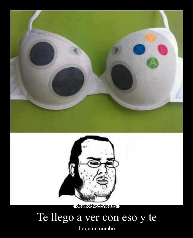 Te llego a ver con eso Desmotivaciones