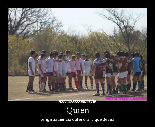 Quien - tenga paciencia obtendrá lo que desea