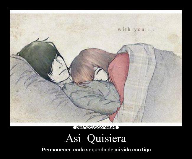 Asi Quisiera - Permanecer cada segundo de mi vida con tigo