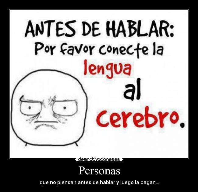 Personas - que no piensan antes de hablar y luego la cagan...