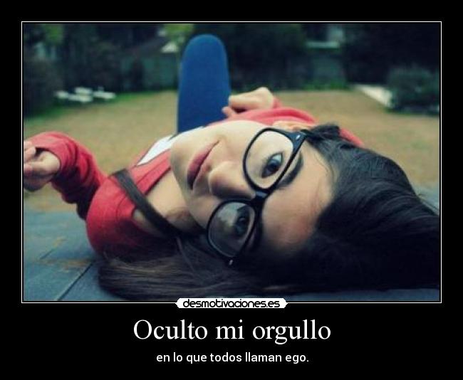 Oculto mi orgullo -