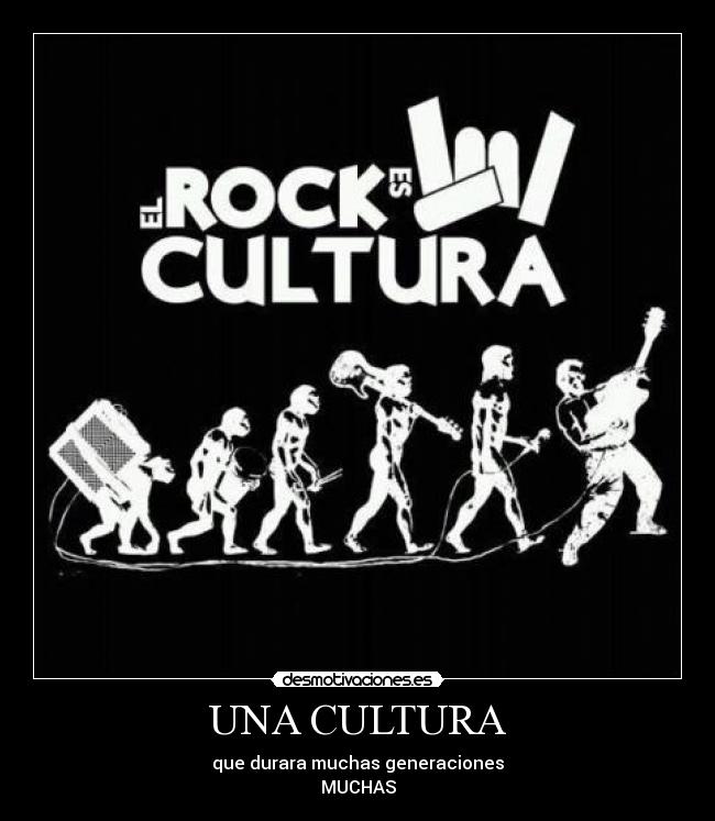 UNA CULTURA - que durara muchas generaciones
MUCHAS