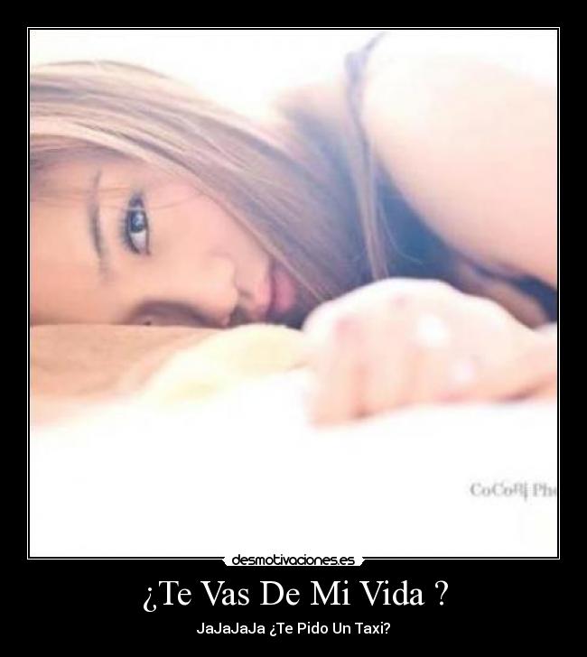 ¿Te Vas De Mi Vida ? -