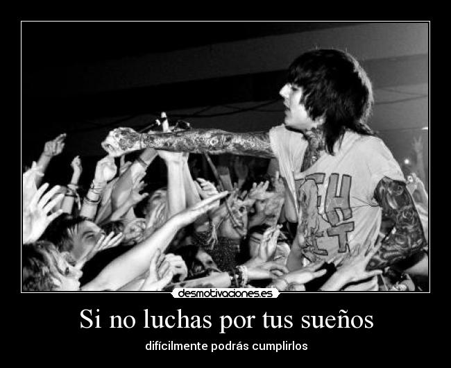 Si no luchas por tus sueños - difícilmente podrás cumplirlos