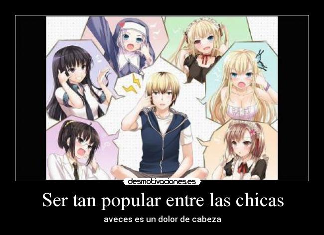 Ser tan popular entre las chicas - aveces es un dolor de cabeza