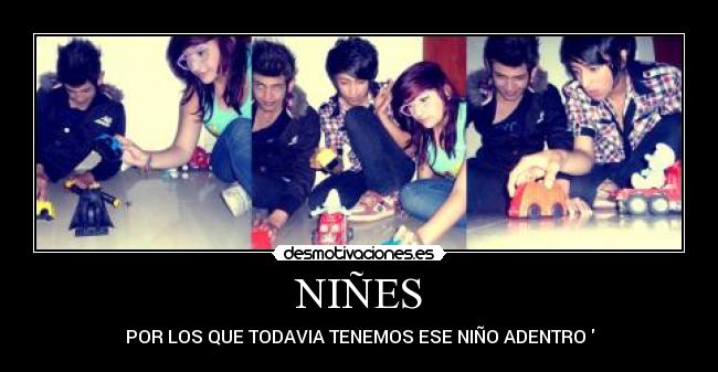 NIÑES - POR LOS QUE TODAVIA TENEMOS ESE NIÑO ADENTRO♥