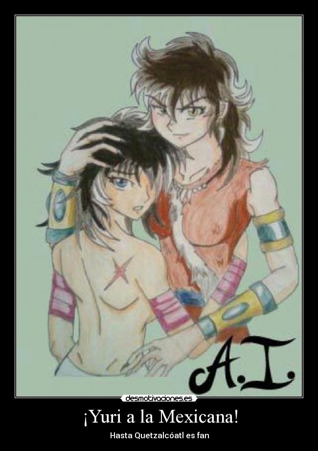 ¡Yuri a la Mexicana! - Hasta Quetzalcóatl es fan
