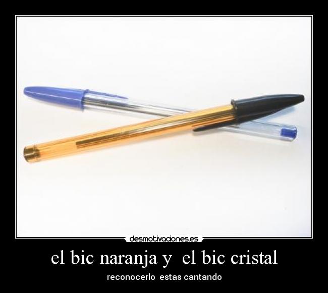 el bic naranja y  el bic cristal - reconocerlo  estas cantando