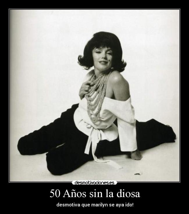 50 Años sin la diosa - desmotiva que marilyn se aya ido!